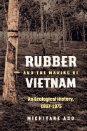 RUBBER AND THE MAKING OF VIETNAM Imagen de cubierta: RUBBER AND THE MAKING OF VIETNAM