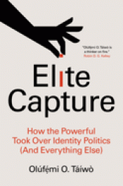 Cover Image: ELITE CAPTURE: HOW THE POWERFUL TOOK OVER IDENTITY POLITICS (AND EVERYTHING ELSE)