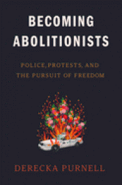 Cover Image: BECOMING ABOLITIONISTS: POLICE, PROTESTS, AND THE PURSUIT OF FREEDOM