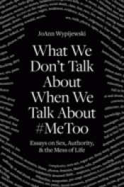 WHAT WE DON'T TALK ABOUT WHEN WE TALK ABOUT #METOO Imagen de cubierta: WHAT WE DON'T TALK ABOUT WHEN WE TALK ABOUT #METOO