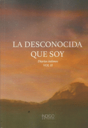 LA DESCONOCIDA QUE SOY. DIARIOS INTIMOS VOL 2 Imagen de cubierta: LA DESCONOCIDA QUE SOY. DIARIOS INTIMOS VOL 2