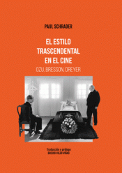 EL ESTILO TRASCENDENTAL EN EL CINE. OZU BRESSON, DREYER Imagen de cubierta: EL ESTILO TRASCENDENTAL EN EL CINE. OZU BRESSON, DREYER