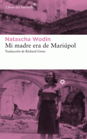 MI MADRE ERA DE MARIÚPOL Imagen de cubierta: MI MADRE ERA DE MARIÚPOL