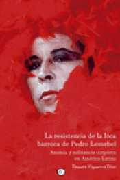 Imagen de cubierta: LA RESISTENCIA DE LA LOCA BARROCA DE PEDRO LEMEBEL