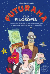 FUTURAMA Y LA FILOSOFÍA Imagen de cubierta: FUTURAMA Y LA FILOSOFÍA