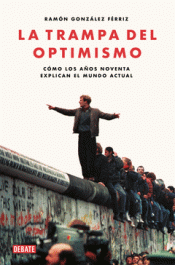 LA TRAMPA DEL OPTIMISMO Imagen de cubierta: LA TRAMPA DEL OPTIMISMO