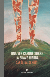 UNA VEZ CAMINÉ SOBRE LA SUAVE HIERBA Imagen de cubierta: UNA VEZ CAMINÉ SOBRE LA SUAVE HIERBA