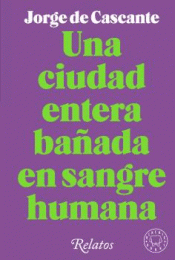 Cover Image: UNA CIUDAD ENTERA BAÑADA DE SANGRE HUMANA