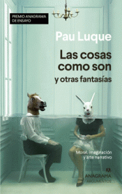 LAS COSAS COMO SON Y OTRAS FANTASÍAS Imagen de cubierta: LAS COSAS COMO SON Y OTRAS FANTASÍAS