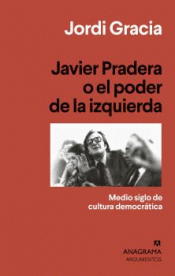 JAVIER PRADERA O EL PODER DE LA IZQUIERDA Imagen de cubierta: JAVIER PRADERA O EL PODER DE LA IZQUIERDA