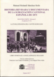 HISTORIA REVISADA Y DOCUMENTADA DE LA SUBLEVACIÓN CANTONAL ESPAÑOLA DE 1873. Imagen de cubierta: HISTORIA REVISADA Y DOCUMENTADA DE LA SUBLEVACIÓN CANTONAL ESPAÑOLA DE 1873.