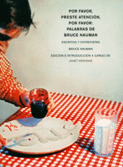 POR FAVOR, PRESTE ATENCIÓN, POR FAVOR: PALABRAS DE BRUCE NAUMAN Imagen de cubierta: POR FAVOR, PRESTE ATENCIÓN, POR FAVOR: PALABRAS DE BRUCE NAUMAN
