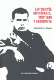 LEV TOLSTOI ARISTOCRATA CRISTIANO Y ANARQUISTA Imagen de cubierta: LEV TOLSTOI ARISTOCRATA CRISTIANO Y ANARQUISTA