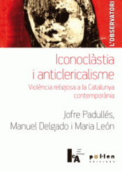 ICONOCLÀSTIA I ANTICLERICALISME Imagen de cubierta: ICONOCLÀSTIA I ANTICLERICALISME