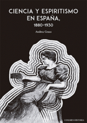 CIENCIA Y ESPIRITISMO EN ESPAÑA (1880-1930) Imagen de cubierta: CIENCIA Y ESPIRITISMO EN ESPAÑA (1880-1930)