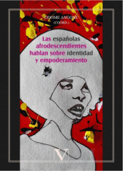 LAS ESPAÑOLAS AFRODESCENDIENTES HABLAN SOBRE IDENTIDAD Y EMPODERAMIENTO Imagen de cubierta: LAS ESPAÑOLAS AFRODESCENDIENTES HABLAN SOBRE IDENTIDAD Y EMPODERAMIENTO