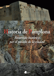 HISTORIA DE PAMPLONA: UN RECORRIDO HISTÓRICO POR EL PASADO DE LA CIUDAD Imagen de cubierta: HISTORIA DE PAMPLONA: UN RECORRIDO HISTÓRICO POR EL PASADO DE LA CIUDAD