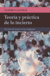 Imagen de cubierta: TEORÍA Y PRÁCTICA DE LO INCIERTO
