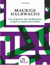 LOS ORÍGENES DEL SENTIMIENTO RELIGIOSO SEGÚN DURKHEIM Imagen de cubierta: LOS ORÍGENES DEL SENTIMIENTO RELIGIOSO SEGÚN DURKHEIM