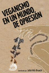 VEGANISMO EN UN MUNDO DE OPRESIÓN Imagen de cubierta: VEGANISMO EN UN MUNDO DE OPRESIÓN