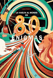 LA VUELTA AL MUNDO EN 80 ENIGMAS Imagen de cubierta: LA VUELTA AL MUNDO EN 80 ENIGMAS