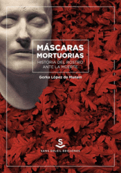 Imagen de cubierta: MÁSCARAS MORTUORIAS. HISTORIA DEL ROSTRO ANTE LA MUERTE