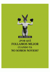 ¿POR QUÉ FOLLAMOS MEJOR CUANDO YA NO SOMOS NOVIOS? Imagen de cubierta: ¿POR QUÉ FOLLAMOS MEJOR CUANDO YA NO SOMOS NOVIOS?