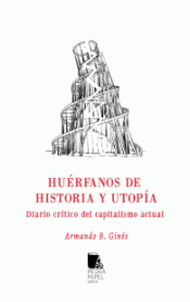 HUÑERFANOS DE HISTORIA Y UTOPÍA Imagen de cubierta: HUÑERFANOS DE HISTORIA Y UTOPÍA