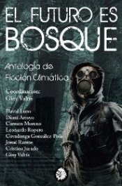 Imagen de cubierta: FUTURO ES BOSQUE. ANTOLOGÍA DE FICCIÓN CLIMÁTICA