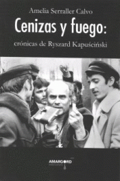 Imagen de cubierta: CENIZAS Y FUEGO: CRÓNICAS DE RYSZARD KAPUSCINSKI