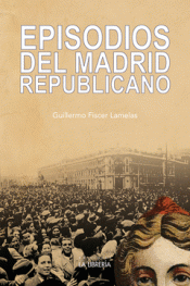 EPISODIOS DEL MADRID REPUBLICANO Imagen de cubierta: EPISODIOS DEL MADRID REPUBLICANO