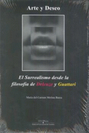 ARTE Y DESEO. EL SURREALISMO DESDE LA FILOSOFÍA DE DELEUZE Y GUATTARI Imagen de cubierta: ARTE Y DESEO. EL SURREALISMO DESDE LA FILOSOFÍA DE DELEUZE Y GUATTARI