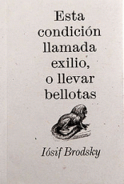 Imagen de cubierta: ESTA CONDICIÓN LLAMADA EXILIO, O LLEVAR BELLOTAS