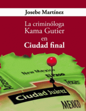 LA CRIMINÓLOGA KAMA GUTIER EN CUIDAD FINAL Imagen de cubierta: LA CRIMINÓLOGA KAMA GUTIER EN CUIDAD FINAL