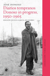 DIARIOS TEMPRANOS. DONOSO IN PROGRESS, 1950-1965 Imagen de cubierta: DIARIOS TEMPRANOS. DONOSO IN PROGRESS, 1950-1965