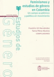 FEMINISMOS Y ESTUDIOS DE GÉNERO EN COLOMBIA : UN CAMPO ACADÉMICO Y POLÍTICO EN M Imagen de cubierta: FEMINISMOS Y ESTUDIOS DE GÉNERO EN COLOMBIA : UN CAMPO ACADÉMICO Y POLÍTICO EN M