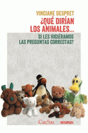 ¿QUÉ DIRÍAN LOS ANIMALES...SI LES HICIÉRAMOS LAS PREGUNTAS CORRECTAS? Imagen de cubierta: ¿QUÉ DIRÍAN LOS ANIMALES...SI LES HICIÉRAMOS LAS PREGUNTAS CORRECTAS?