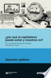 ¿POR QUÉ EL CAPITALISMO PUEDE SOÑAR Y NOSOTROS NO? Imagen de cubierta: ¿POR QUÉ EL CAPITALISMO PUEDE SOÑAR Y NOSOTROS NO?