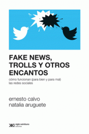 FAKE NEWS, TROLLS Y OTROS ENCANTOS Imagen de cubierta: FAKE NEWS, TROLLS Y OTROS ENCANTOS