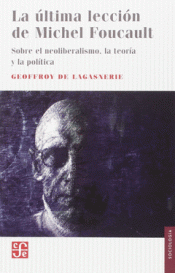 LA ÚLTIMA LECCIÓN DE MICHEL FOUCAULT Imagen de cubierta: LA ÚLTIMA LECCIÓN DE MICHEL FOUCAULT