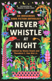 Cover Image: NEVER WHISTLE AT NIGHT: AN INDIGENOUS DARK FICTION ANTHOLOGY