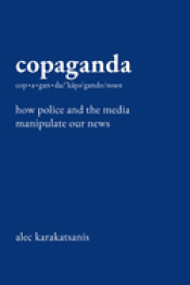 Cover Image: COPAGANDA: HOW POLICE AND THE MEDIA MANIPULATE OUR NEWS