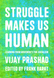 Cover Image: STRUGGLE MAKES US HUMAN: LEARNING FROM MOVEMENTS FOR SOCIALISM