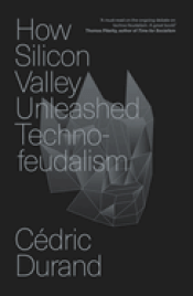 Cover Image: HOW SILICON VALLEY UNLEASHED TECHNO-FEUDALISM