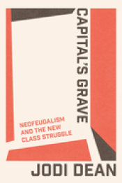 Cover Image: CAPITAL'S GRAVE: NEOFEUDALISM AND THE NEW CLASS STRUGGLE