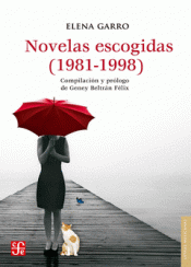 Imagen de cubierta: NOVELAS ESCOGIDAS (1981-1998) / ELENA GARRO ; COMPILACIÓN Y PRÓLOGO DE GENEY BEL