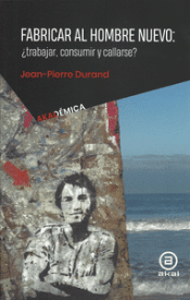 Cover Image: FABRICAR AL HOMBRE NUEVO: ¿TRABAJAR, CONSUMIR, CALLARSE?