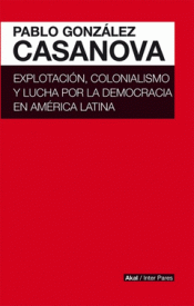 Imagen de cubierta: EXPLOTACCIÓN, COLONIALISMO Y LUCHA POR LA DEMOCRACIA EN AMÉRICA LATINA