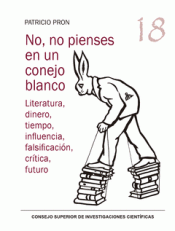 Cover Image: NO, NO PIENSES EN UN CONEJO BLANCO : LITERATURA, DINERO, TIEMPO, INFLUENCIA, FAL