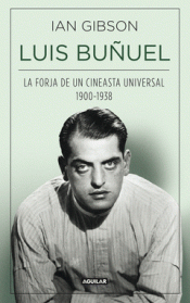 Imagen de cubierta: LUIS BUÑUEL, LA FORJA DE UN CINEASTA UNIVERSAL (1900-1938)
